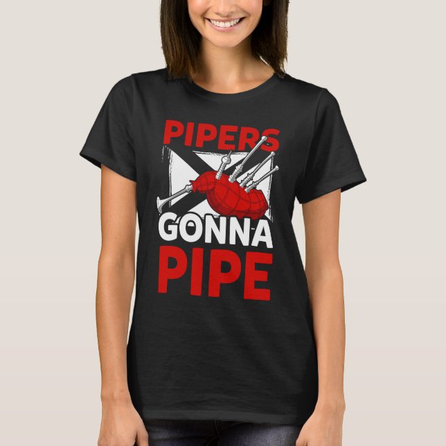 Pipers Gonna Pipe Scottish Bagpipe Player T-Shirt (Front)
