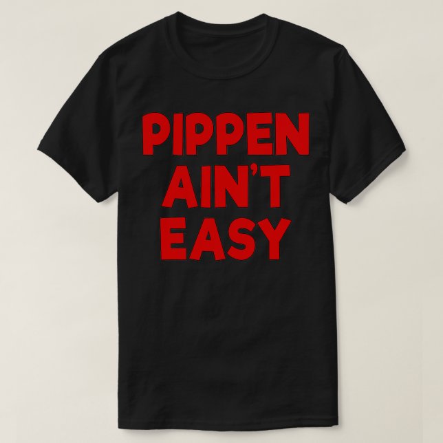 Pippen Ain't Easy Funny Pimpin  T-Shirt (Design Front)