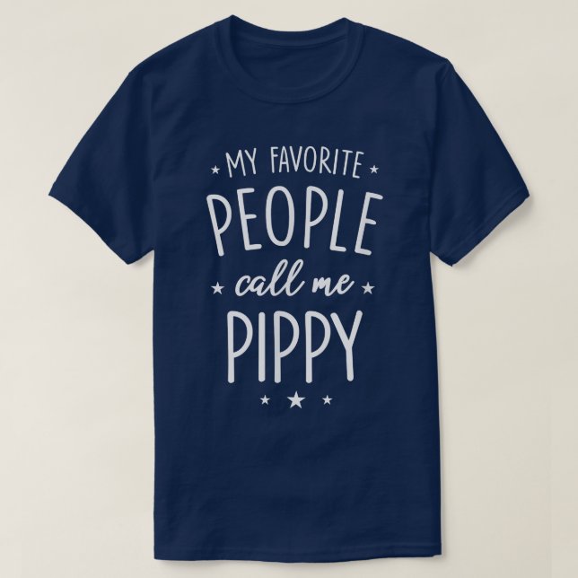 Pippy  Gift My Favourite People Call Me Pippy  T-Shirt (Design Front)