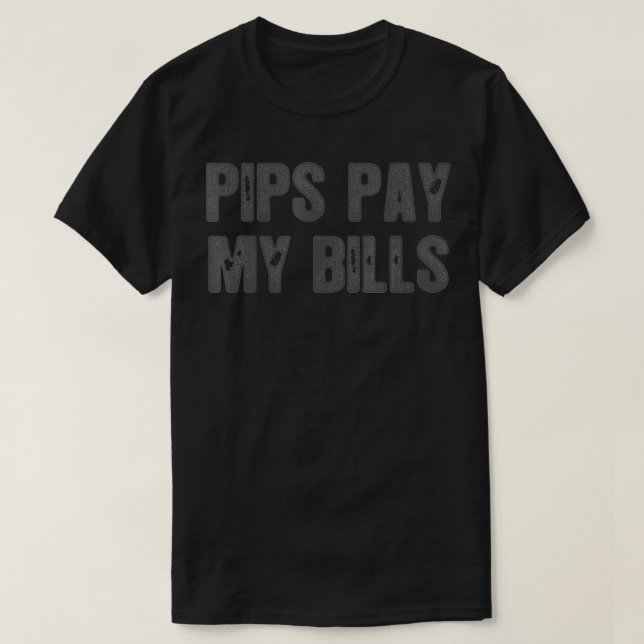 Pips Pay My Bills Funny Quote Trading Trader  T-Shirt (Design Front)