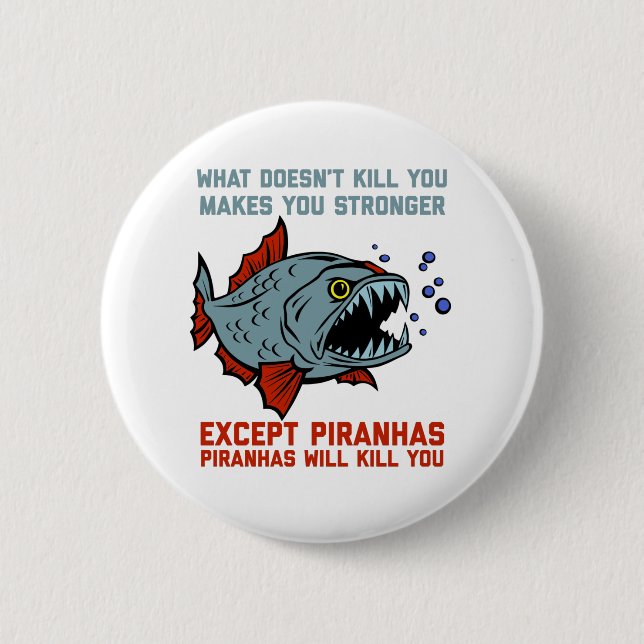 Piranhas Will Kill You Funny 2 Inch Round Button (Front)