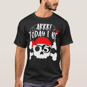 Pirate 5th Birthday Party  Arrr Today I Be 5 Gift  T-Shirt
