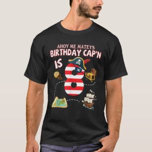 Pirate Ahoy Me Mateys Birthday Captain Is 8 Years T-Shirt
