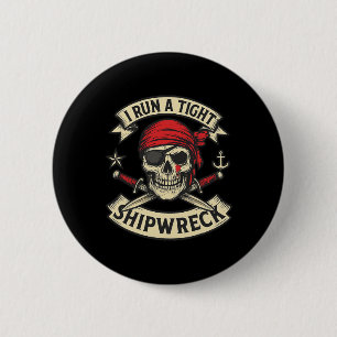 Pirate Flag And Crossbones I Run A Tight Shipwreck 2 Inch Round Button