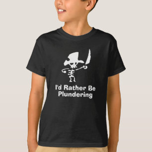 Pirate Id rather be plundering T-Shirt