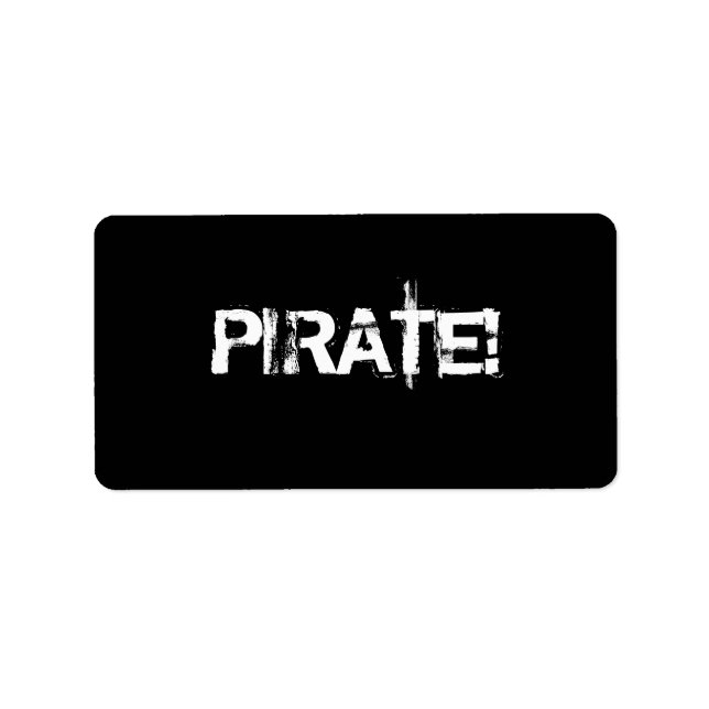 PIRATE! Slogan in grunge font. Black and White. Label (Front)
