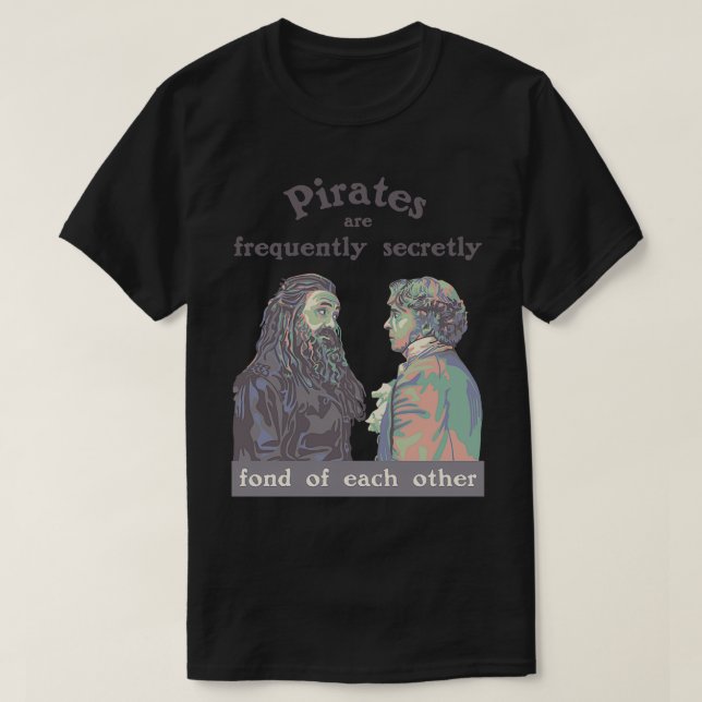 Pirates are Frequently Secretly Fond of Each Other T-Shirt (Design Front)