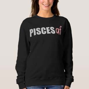 Pisces Af  Zodiac Birthday Astrology February Marc Sweatshirt