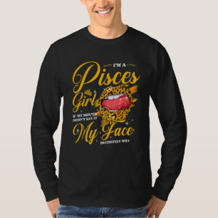 Pisces Girl If My Mouth Doesn't Say It My Face Wil T-Shirt