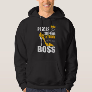 Pisces Girl Stepping Into My Birthday Like A Boss Hoodie