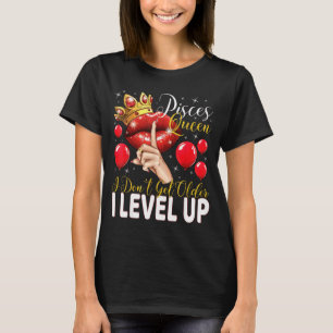 Pisces Queen Dont Get Older Level Up Birthday T-Shirt