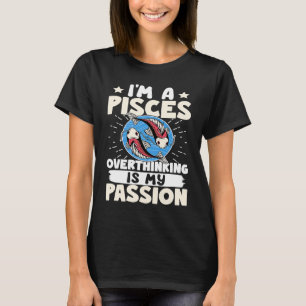 Pisces Zodiac I'm A Pisces  Overthinking Is My Pas T-Shirt