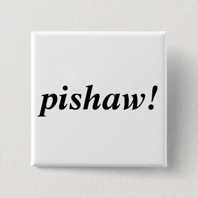pishaw! 2 inch square button (Front)