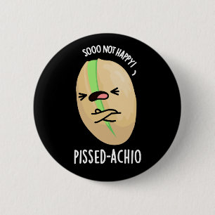 Pissed-achio Funny Pistachio Pun Dark BG 2 Inch Round Button