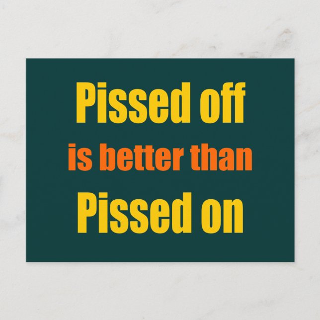 Pissed off is better than Pissed on Postcard (Front)