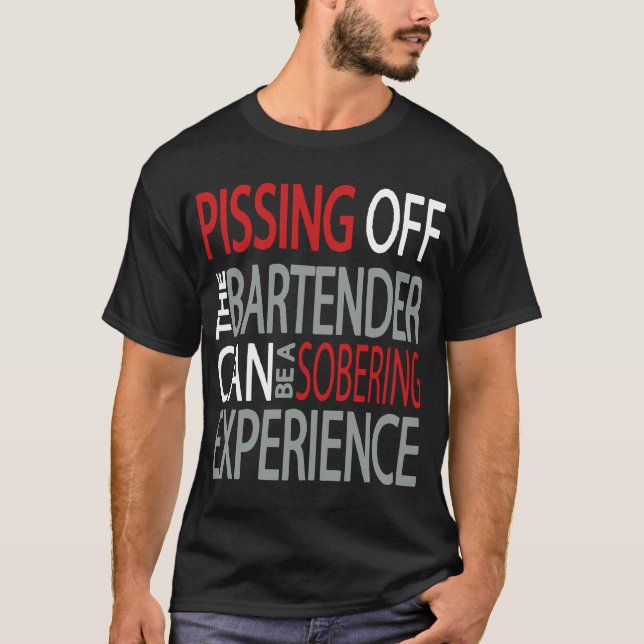 Pissing Off The Bartender Funny Adult Bartender T- T-Shirt (Front)