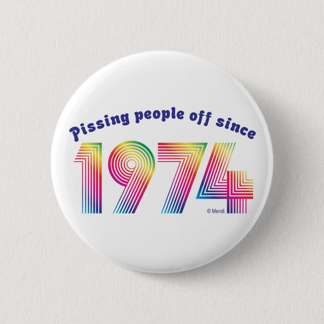 Pissing Poeple Off Since 1974 2 Inch Round Button (Front)