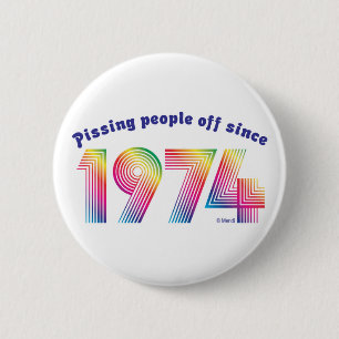 Pissing Poeple Off Since 1974 2 Inch Round Button