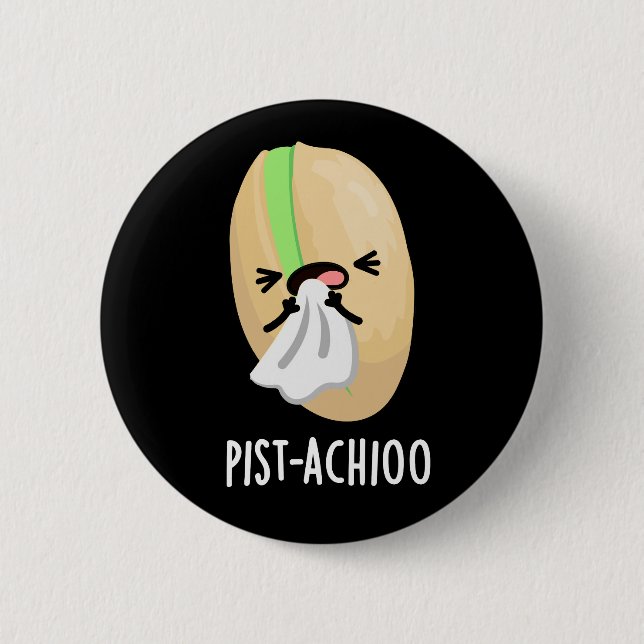 Pist-achioo Funny Pistachio Pun Dark BG 2 Inch Round Button (Front)