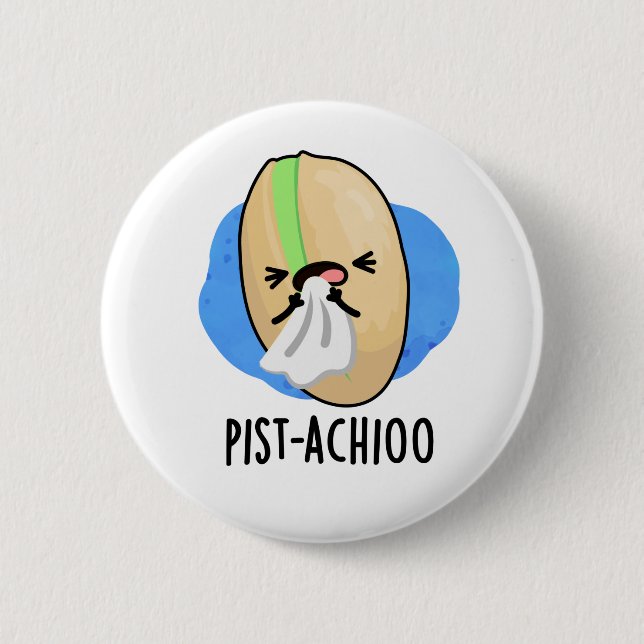 Pist-achioo Funny Sneezing Nut Pistachio Pun 2 Inch Round Button (Front)