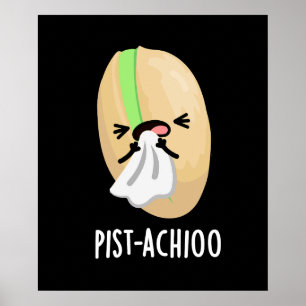 Pist-achioo Funny Sneezing Pistachio Pun Dark BG Poster