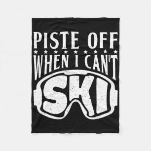 Piste Off When I Cant Ski Snow Winter Sport Skier Fleece Blanket