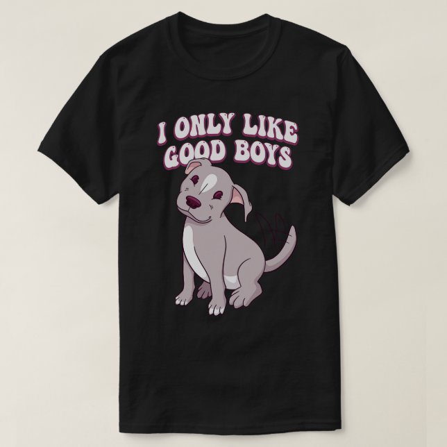 Pit Bull Dog Lover I Only Like Good Boys T-Shirt (Design Front)