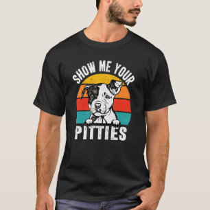 Pit Bull Dog Show Me Your Pitties Retro Vintage Pu T-Shirt