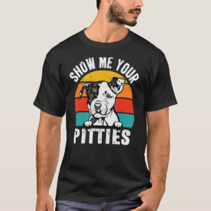 Pit Bull Dog Show Me Your Pitties Retro Vintage Pu T-Shirt