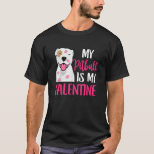 Pit Bull Is My Valentine Dog Love R Dad Mom Boy Gi T-Shirt