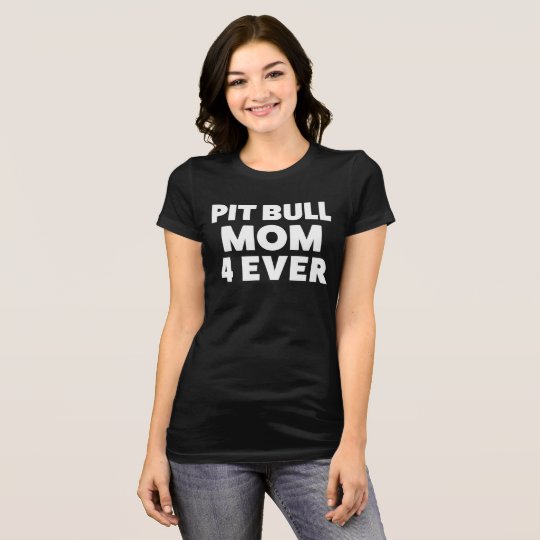 Pit Bull Mom 4 Ever Cute Shirt for Dog Lovers