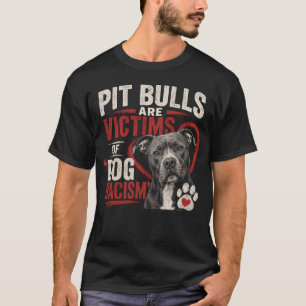 Pit Bulls Are Victims of Dog Racism  T-Shirt