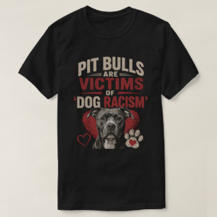 Pit Bulls Are Victims of Dog Racism  T-Shirt
