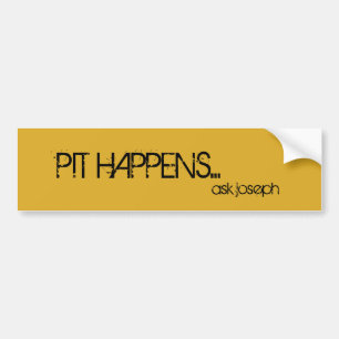 Pit happens... bumper sticker