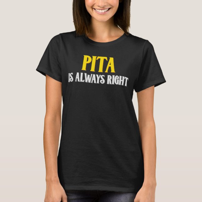 Pita is always right T-Shirt (Front)