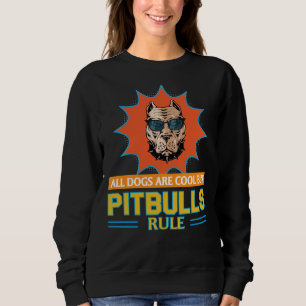Pitbull All Dogs Is Cool But Pitbull Rule Quote Co Sweatshirt