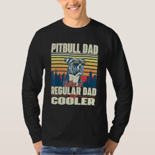Pitbull Dad Like A Regular Dad But Cooler - Pittie T-Shirt