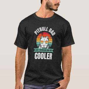 Pitbull Dad Like A Regular Dad But Cooler   T-Shirt