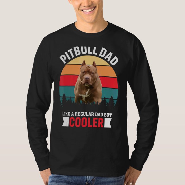 Pitbull Dad Like A Regular Dad But Cooler T-Shirt (Front)