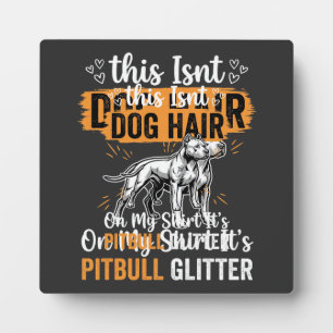 Pitbull Dog Hair Glitter Funny Dog Plaque