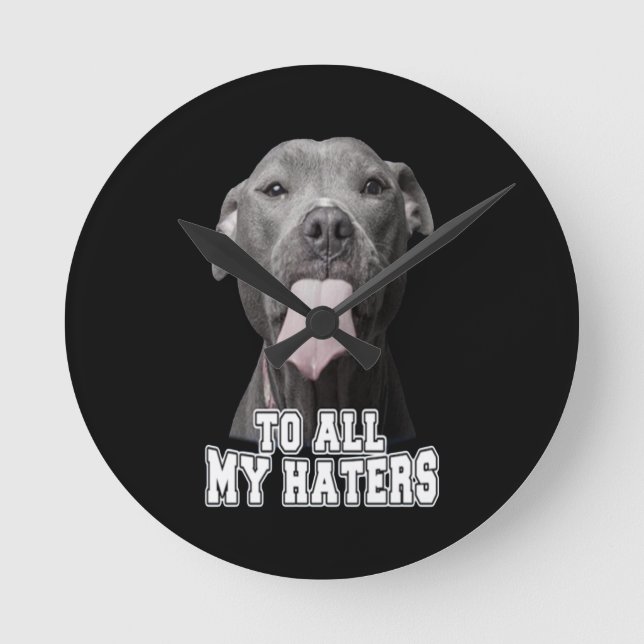 Pitbull dog to all my hates round clock (Front)