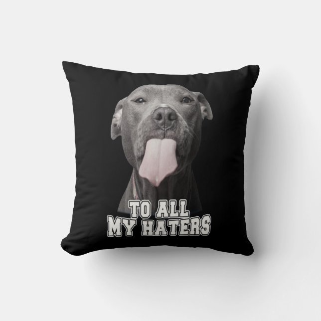 Pitbull dog to all my hates throw pillow (Front)