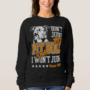 Pitbull Dont Judge My Pitbull Funny 223 Sweatshirt