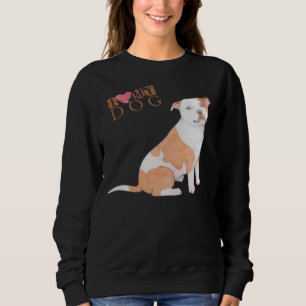 Pitbull I Love My Dog Sweatshirt
