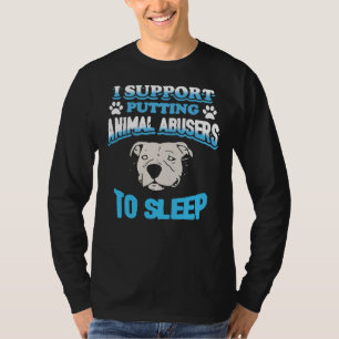 Pitbull I Support Putting Animal Abusers To Sleep T-Shirt