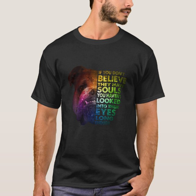 Pitbull looked Into Their Eyes Long Enough Dogs T-Shirt (Front)