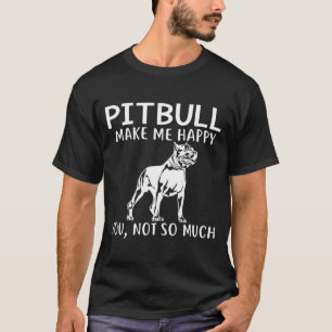 Pitbull Make Me Happy Dog Dad Mom Gif T-Shirt