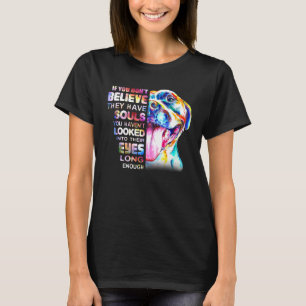 Pitbull Mom I Believe They Have Souls Woman Love H T-Shirt