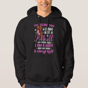 Pitbull Mom Im Telling You Im Not A Pitbull I Am A Hoodie