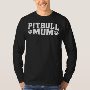 Pitbull Mum Pitbull Mom Pittie Mum Pitbull Lovers T-Shirt